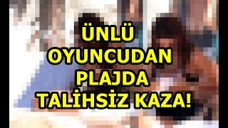 Ünlü Oyuncudan Plajda Talihsiz Kaza