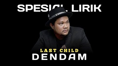 DENDAM - LAST CHILD FEAT SANSAN || OFFICIAL VIDEO LIRIK || SPESIAL LIRIK