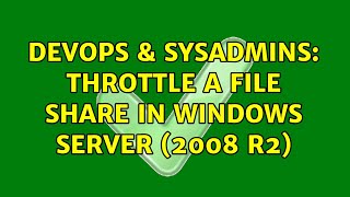 DevOps & SysAdmins: Throttle a file share in Windows Server (2008 R2) Information