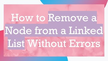 How to Remove a Node from a Linked List Without Errors