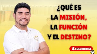 ¿QUÉ ES LA MISIÓN, LA FUNCIÓN Y EL DESTINO?