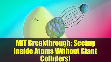 MIT Breakthrough: Seeing Inside Atoms Without Giant Colliders!