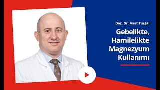 Gebelikte, Hamilelikte Magnezyum Kullanımı | Neden Kullanılır? | Doç. Dr. Mert Turğal