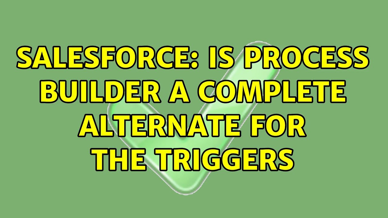 Salesforce Is Process Builder A Complete Alternate For The Triggers 3 salesforce-is-process-builder-a-complete-alternate-for-the-triggers-3