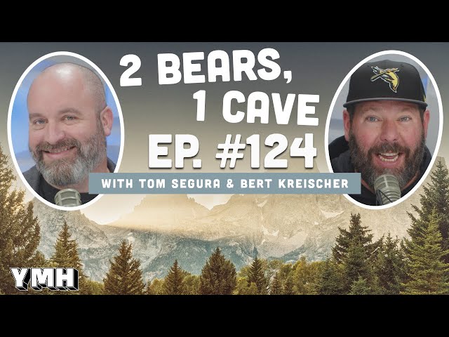 Ep. 124 | 2 Bears, 1 Cave w/ Tom Segura & Bert Kreischer