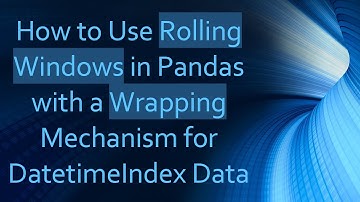 How to Use Rolling Windows in Pandas with a Wrapping Mechanism for DatetimeIndex Data