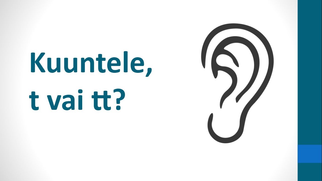 Kuuntele, t vai tt?