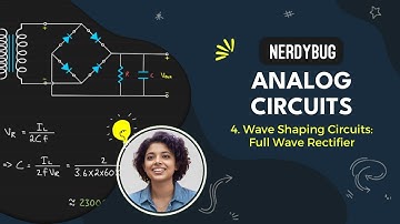 Wave Shaping Circuits: Full Wave Rectifier | Analog Circuits | NerdyBug | 2024