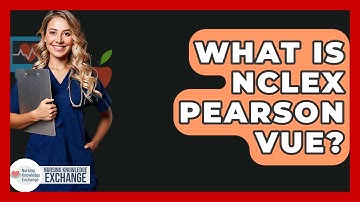 What Is NCLEX Pearson Vue? - Nursing Knowledge Exchange