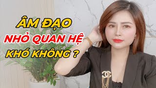 Âm Đạo Nhỏ Quan Hệ Khó Không?