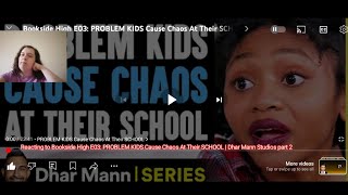 Reacting to Bookside High E03: PROBLEM KIDS Cause Chaos At Their SCHOOL | Dhar Mann Studios part 2