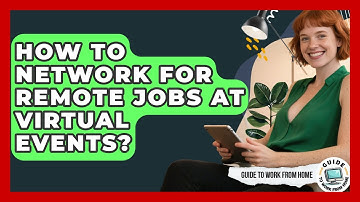 How To Network For Remote Jobs At Virtual Events? - Guide To Work From Home