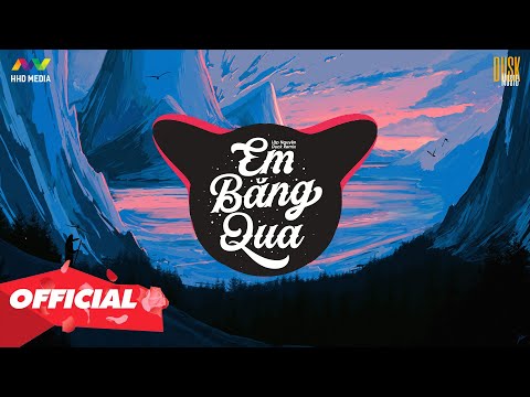 EM BĂNG QUA - LẬP NGUYÊN ( DUCK REMIX ) | NGHE LÀ NGHIỆN