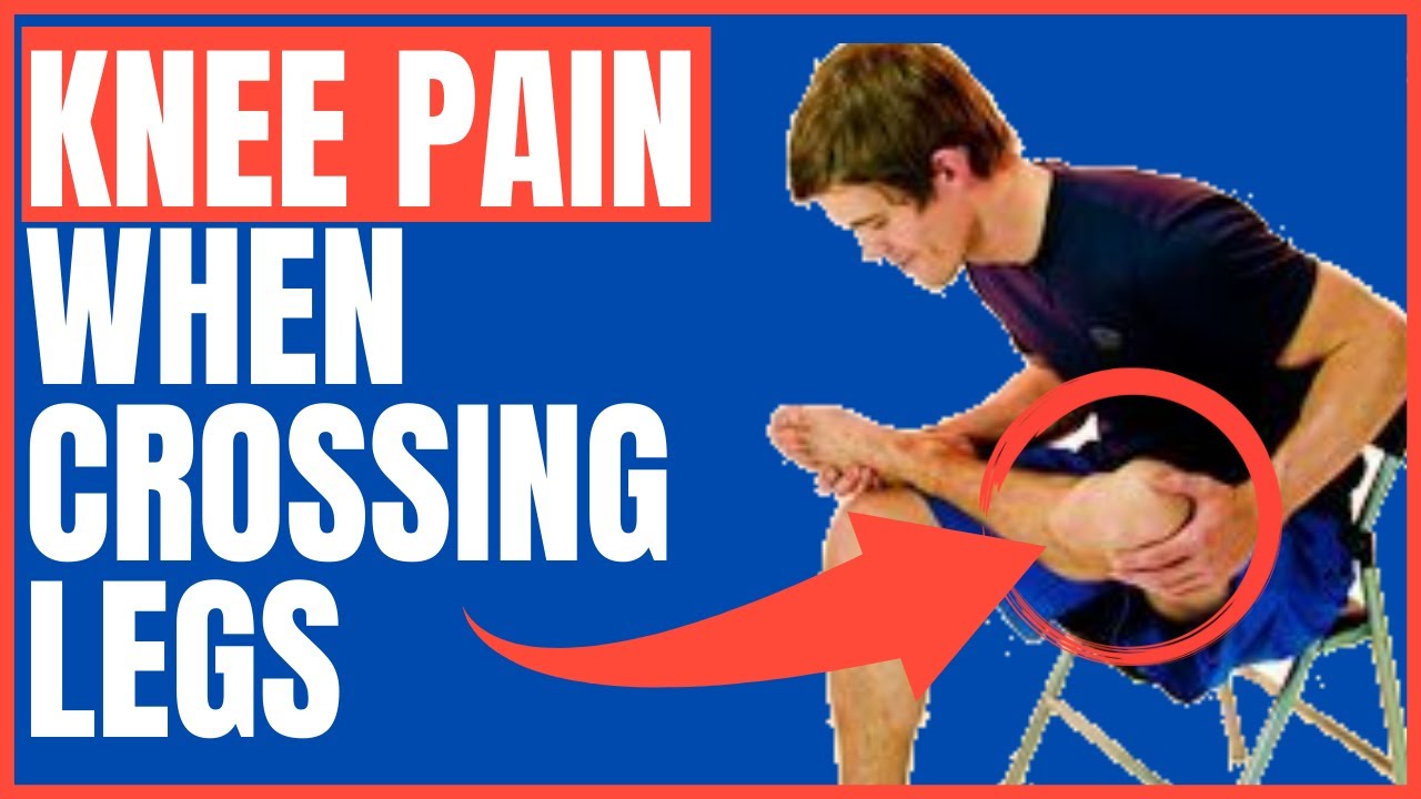 Knee pain When Crossing Legs: Causes & Treatments - YouTube