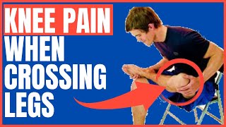 Knee pain When Crossing Legs: Causes & Treatments