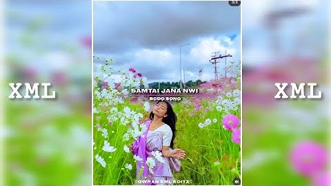 SAMTAI_ JANA_ NWI_ BODO SONG💐NEW XML FILE STATUS VIDEO📸XML FILE IN DESCRIPTION BOX⤵️