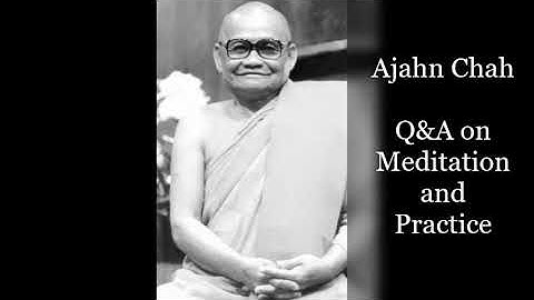 Venerable Ajahn Chah ~ Q&A on Meditation and Practice ~ Theravadin Forest Tradition