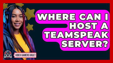 Where Can I Host A TeamSpeak Server? - Video Gamers Vault