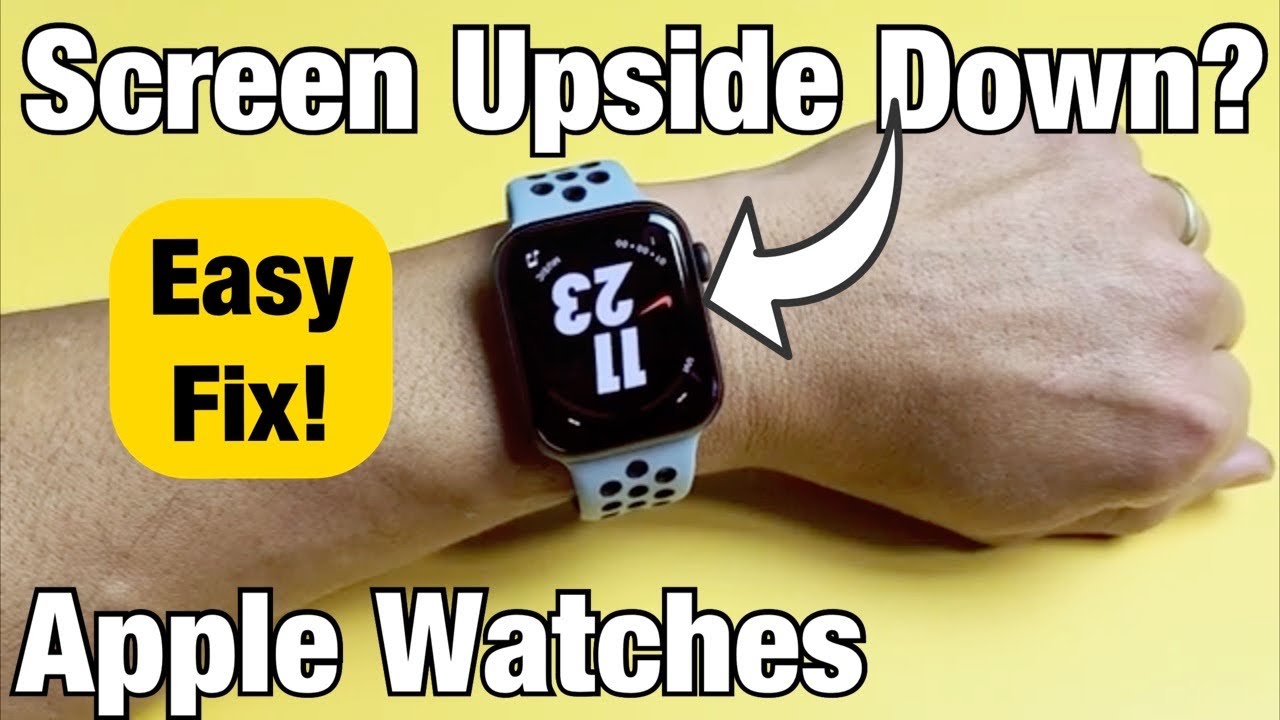 Apple Watches Display Is Upside Down Easy Fix Change Orientation 2 