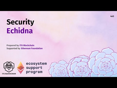 Akıllı Kontrat Geliştiriciliği Kampı 4x5 - Echidna - Security | İTÜ Blockchain