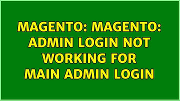 Magento: Magento: Admin login not working for main admin login (2 Solutions!!)