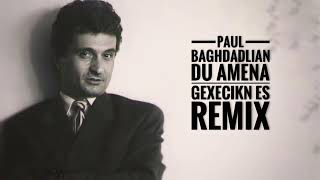 Paul Baghdadlian - Du Amena Gexecikn Es Remix (Davtyan Beats )