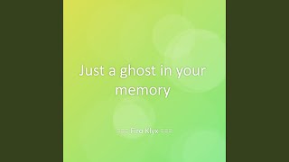 Just a ghost in your memory