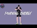 morning energy ☀️ songs to boost your energy up