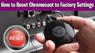 How to Reset Chromecast to Factory Settings