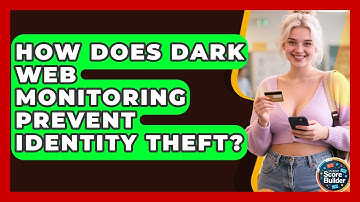 How Does Dark Web Monitoring Prevent Identity Theft? - Student Score Builder