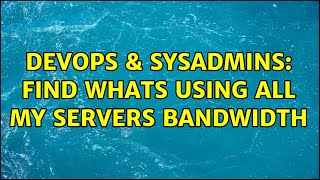 Famous DevOps & SysAdmins: Find whats using all my servers bandwidth (3 Solutions!!) Net Worth