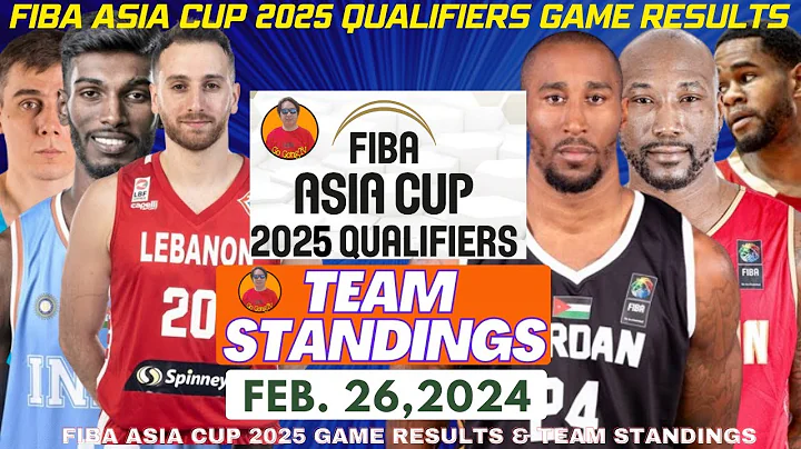 TEAM STANDINGS & GAME RESULTS FIBA ASIA CUP 2025 QUALIFIERS WINDOW 1 FEBRUARY 26,2024|Go GongTv - DayDayNews