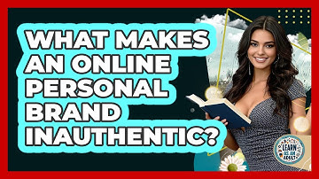 What Makes An Online Personal Brand Inauthentic? - Learn As An Adult
