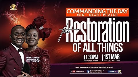 MID-NIGHT PRAYER: COMMANDING THE DAY-THE RESTORATION OF ALL THINGS.  01-03-2024