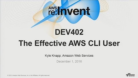 AWS re:Invent 2016: The Effective AWS CLI User (DEV402)