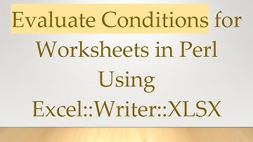 Evaluate Conditions for Worksheets in Perl Using Excel::Writer::XLSX