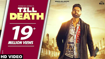 PARMISH VERMA: Till Death (Official Video) Laddi Chahal | Yeah Proof | Latest Punjabi Songs 2021