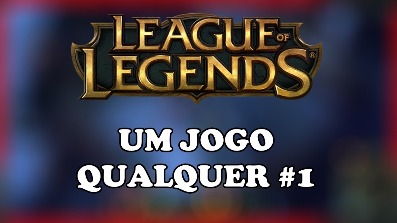 Um Jogo Qualquer - LOL #1