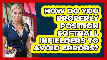How Do You Properly Position Softball Infielders To Avoid Errors? - Softball Basics and Beyond