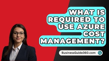 What Is Required To Use Azure Cost Management? - BusinessGuide360.com