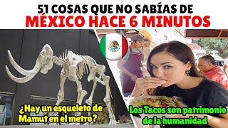 51 cosas que no sabías de México hace 1 minuto