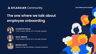 #The one where we talk about employee onboarding [Atlassian Community Event Wroclaw, PL]