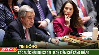 Căng thẳng Iran-Israel: Cộng đồng quốc tế tiếp tục kêu gọi các bên liên quan kiềm chế | ANTV