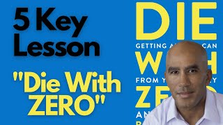 Five - 5 key lessons from Bill Perkins Book "Die With Zero".