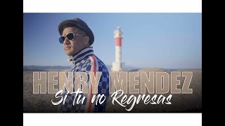 Henry Mendez - Si Tu no Regresas (Videoclip Oficial)