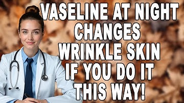 10 Ways Vaseline Will Change Your Wrinkle SKIN(You’re Applying It Wrong!) | Women Over 50