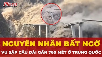 Nguyên nhân bất ngờ khiến cây cầu dài gần 760 mét ở Trung Quốc đổ sập | Tin nhanh
