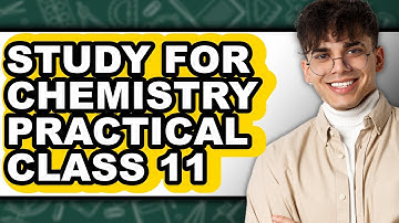 How to Study for Chemistry Practical Class 11 - Easy Guide