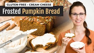 Pumpkin Bread with Cream Cheese Frosting | GF Starbucks Copycat