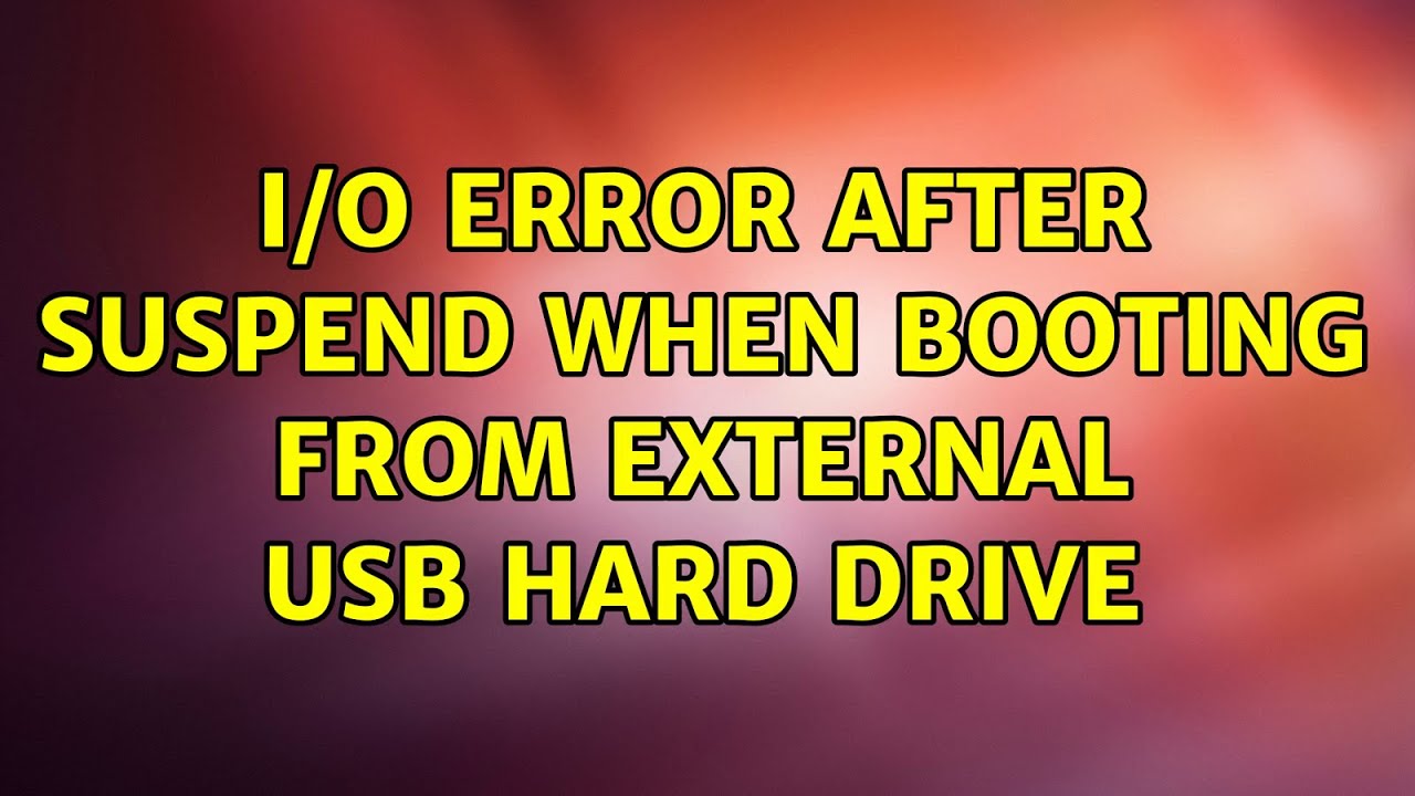 Ubuntu I/O error after suspend when booting from external USB hard drive YouTube